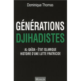 Générations Djihadistes - Al-Qaïda - Etat islamique histoire d'une lutte fratricide