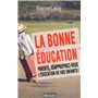 La bonne éducation. Parents, réappropriez-vous l'éducation de vos enfants !