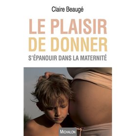 Le plaisir de donner - S'épanouir dans la maternité