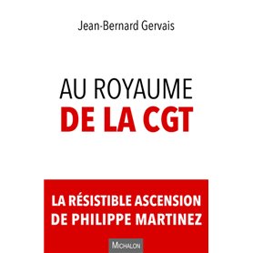 Au royaume de la CGT. La résistible ascension de Philippe Martinez