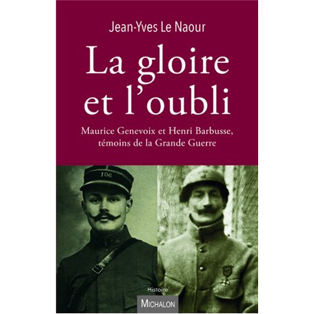 La gloire et l'oubli. Maurice Genevoix et Henri Barbusse, témoins de la Grande Guerre