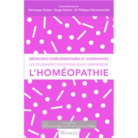 Les 20 grandes questions pour comprendre... l'homéopathie - Médecines complémentaires et alternative