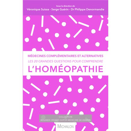 Les 20 grandes questions pour comprendre... l'homéopathie - Médecines complémentaires et alternative
