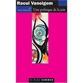 Raoul Vaneigem. Une politique de la joie