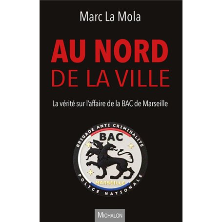 Au nord de la ville - La vérité sur l'affaire de la BAC de Marseille