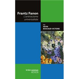 Frantz Fanon - L'antiracisme universaliste