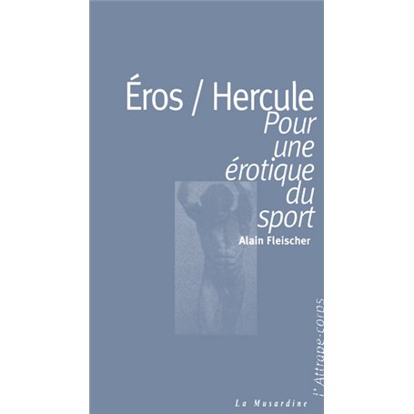 Eros/Hercule - Pour une érotique du sport