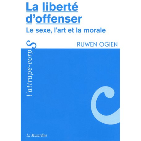 La liberté d'offenser - Le sexe, l'art et la morale