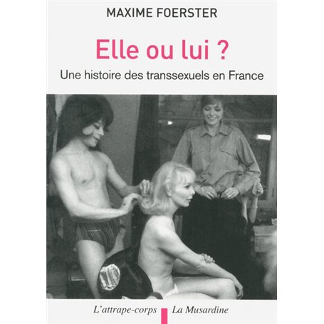 Elle ou lui? Histoire des transsexuels en France