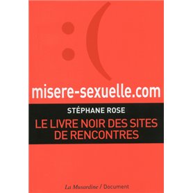 misere-sexuelle.com. Le livre noir des sites de rencontres