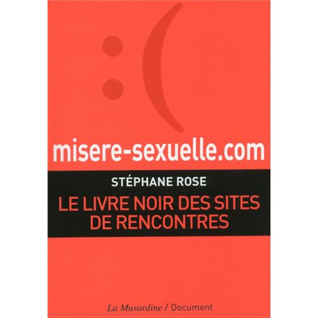 misere-sexuelle.com. Le livre noir des sites de rencontres