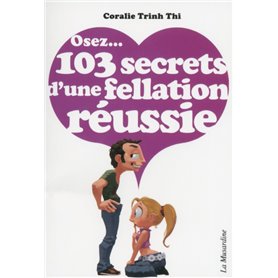 Osez 103 secrets d'une fellation réussie