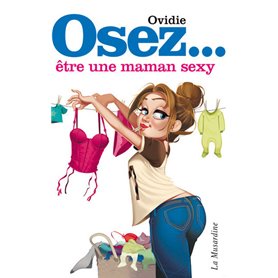 Osez être une maman sexy