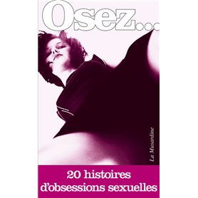 Osez 20 histoires d'obsessions sexuelles