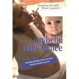 Un bebe sans fumée - Première méthode d'arrêt du tabac spéciale futures mamans