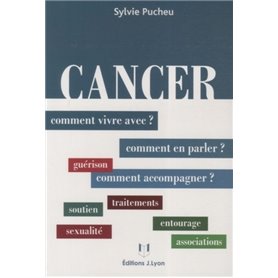 Cancer - Comment vivre avec ? Comment en parler ? Comment accompagner ?