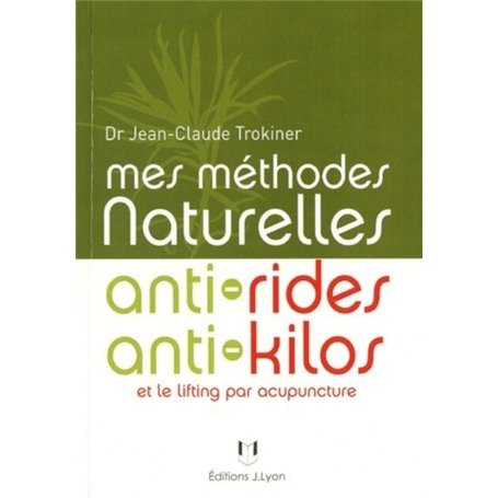 Mes methodes naturelles - Anti rides anti kilos et le lifting par acupuncture