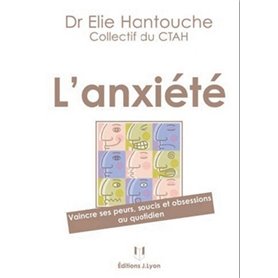 L'anxiété - Vaincre ses peurs, soucis et obsessions au quotidien