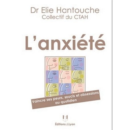 L'anxiété - Vaincre ses peurs, soucis et obsessions au quotidien