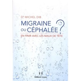 Migraine ou céphalée ? - En finir avec les maux de tête