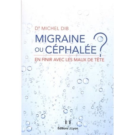 Migraine ou céphalée ? - En finir avec les maux de tête