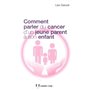 Comment parler du cancer d'un jeune parent à son enfant