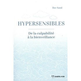 Hypersensibles- - De la culpabilité à la bienveillance