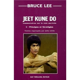 Jeet kune do commentaires sur la voie martiale - tome 1 - Principes et stratégies