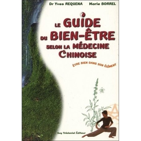 Le guide du bien-etre selon la medecine chinoise - Etre bien dans son élément