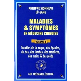 Maladies et symptômes en médecine chinoise - tome 4 Troubles de la nuque, des épaules, du dos