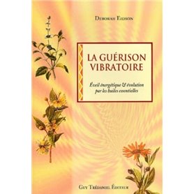 La guerison vibratoire - Eveil énergétique & évolutions par des huiles essentielles