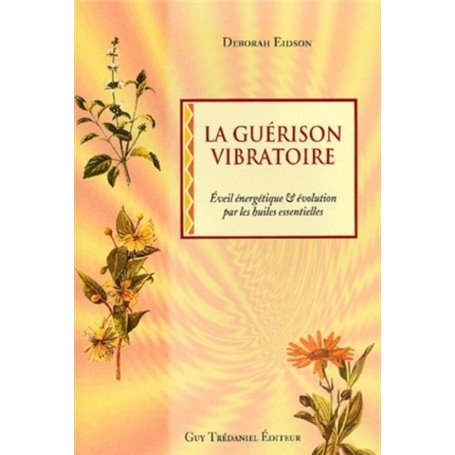 La guerison vibratoire - Eveil énergétique & évolutions par des huiles essentielles