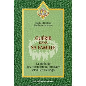 Guerir dans sa famille - La méthode des constellatons familiales selon Bert Hellinger