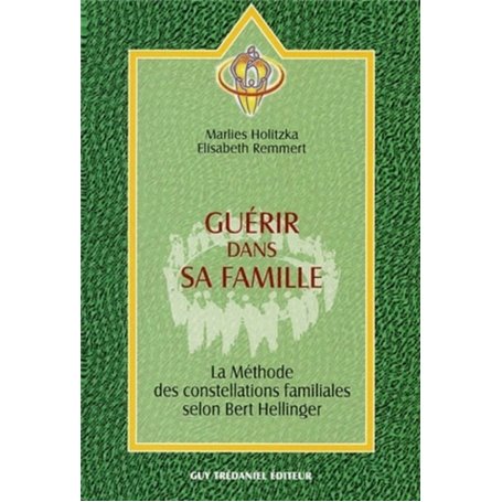 Guerir dans sa famille - La méthode des constellatons familiales selon Bert Hellinger