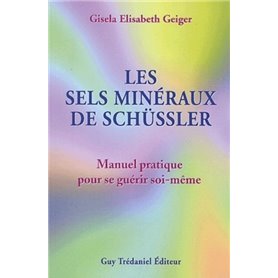 Les sels minéraux de Schüssler - Manuel pratique pour se guérir soi-même