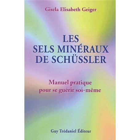 Les sels minéraux de Schüssler - Manuel pratique pour se guérir soi-même