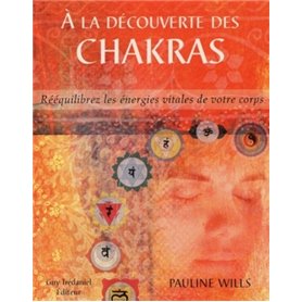 A la decouverte des chakras - Rééquilibrez les énergies vitales de votre corps