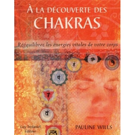 A la decouverte des chakras - Rééquilibrez les énergies vitales de votre corps