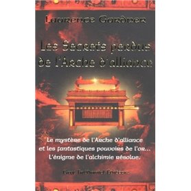 Les secrets perdus de l'arche d'alliance - Le mystère de L'Arche de l'alliance et les fantastiques