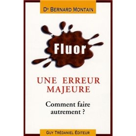 Fluor Erreur médicale majeure - Comment faire autrement ?