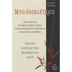 Myo-énergétique - Agir sur les tensions musculaires, pour préserver et rétablir l'équilibre corporel