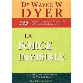 La force invisible - 365 façons d'appliquer le pouvoir de l'intention dans votre vie