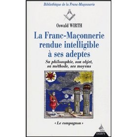 La Franc-Maçonnerie rendue intelligible à ses ad eptes - Sa philosophie, son objet, sa méthode - T2