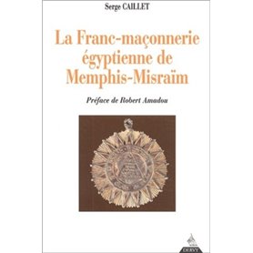 La Franc-maçonnerie égyptienne de Memphis-Misraà &macr,m