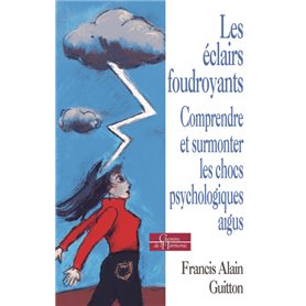 Les éclairs foudroyants - Comprendre et surmonter les chocs psychologiques aigus