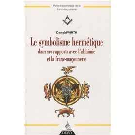 Le symbolisme hermétique dans ses rapports avec l'alchimie et la franc-maçonnerie