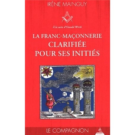 La franc-maçonnerie clarifiée pour ses initiés - tome 2 Le compagnon