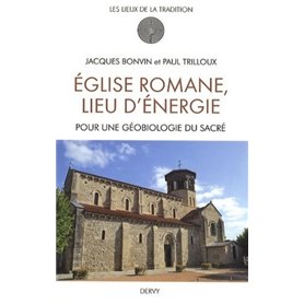 Eglise romane, lieu d'énergie - Pour une géobiologie du Sacré