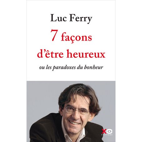 7 façons d'être heureux - ou les paradoxes du bonheur