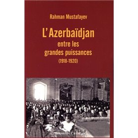 L'Azerbaïdjan entre les grandes puissances (1918-1920)